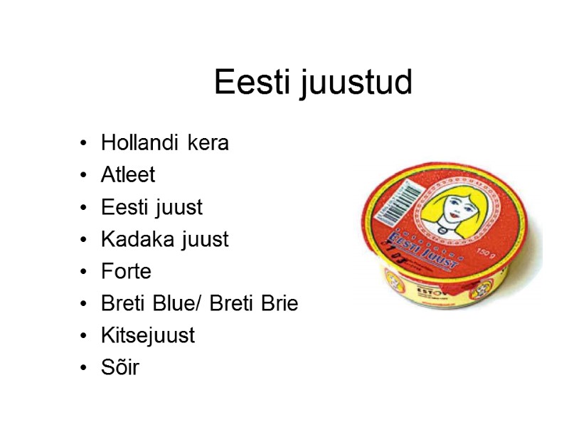 Eesti juustud Hollandi kera Atleet Eesti juust Kadaka juust Forte Breti Blue/ Breti Brie Eesti juustud Hollandi kera Atleet Eesti juust Kadaka juust Forte Breti Blue/ Breti Brie